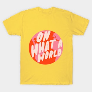 Oh What a World by Oh So Graceful T-Shirt